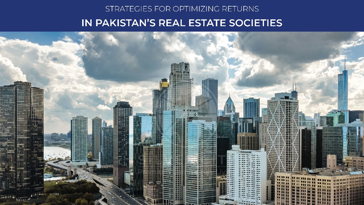 Strategies for Optimizing Returns in Pakistan’s Real Estate Societies