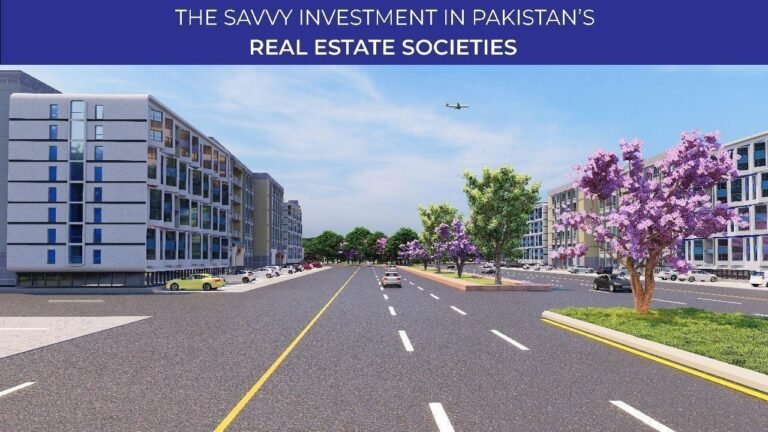 The Savvy Investment in Pakistan's Real Estate Societies