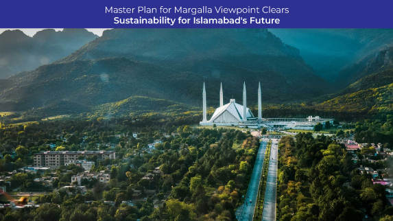 Margalla Viewpoint Master Plan: Shaping Islamabad’s Sustainable Future