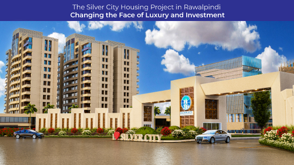 The Silver City Housing Project in Rawalpindi: Changing the Face of Luxury and Investment