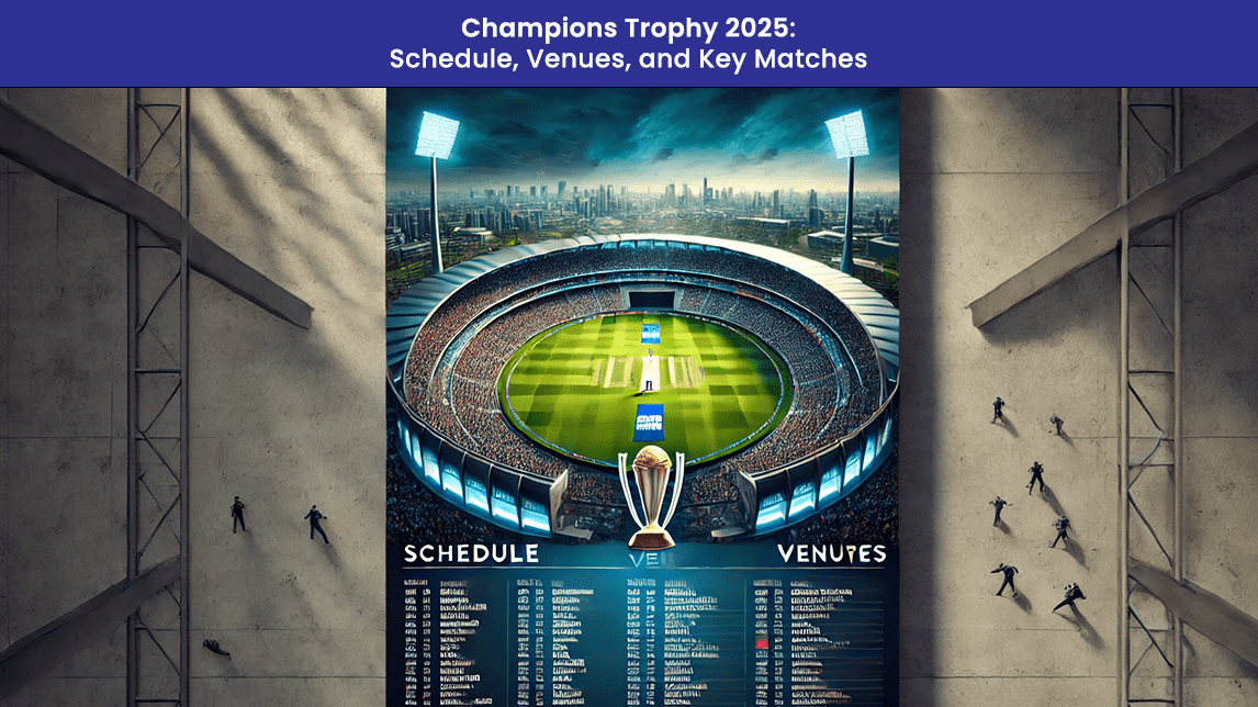 Champions Trophy 2025: Schedule, Venues, and Key Matches